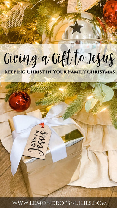 Keeping Christ in Your Family Christmas -Part 2:  Giving A Gift To Jesus